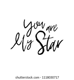 You are my star. Vector hand drawn poster with phrase. Typography isolated card, image with lettering. Black quote on white background. Design for t-shirt and prints.