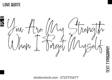 Tú Eres Mi Fuerza Cuando Me Olvido De Mí Mismo   Diseño de texto de tipografía cursiva escrita a mano
