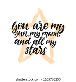 You Are My Sun, My Moon and All My Stars, hand lettering. Drawn vector illustration on star background. Inspirational romantic poster, card etc. 