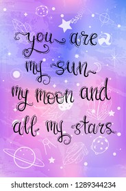 You are my sun my moon and all my stars lettering. Valentine's day concept.