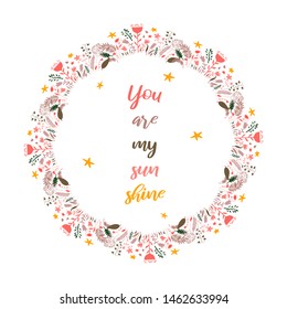 You are my sun shine  Inspirational quote text in ornate wreath frame white background  Colorul ornamental floral design element for stickers  stationery  clothes  t  shirts  posters 