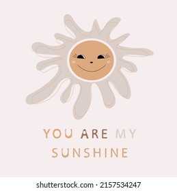 You are my sunshine. Cute baby poster with the sun. Wall art  nursery. Kids print in Scandinavian style. Design of childish T-shirts, postcards, banners, invitations. Cartoon background. 