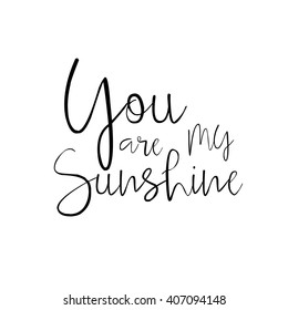 You are my Sunshine - hand drawn typography poster. Hand drawn Romantic lettering. Quote with love for valentines day or save the date card. Inspirational vector typography. Compliment, Save the Date