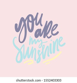 you are my sunshine. Hand lettering illustration for your design
