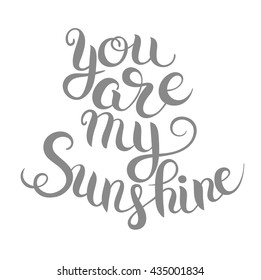 you are my sunshine hand lettering inscription  typography poster, romantic quote for valentines day card or save the date card, vector illustratiom