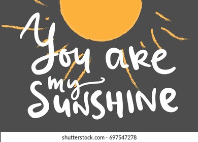 You are my sunshine. Hand lettering quotes for your design