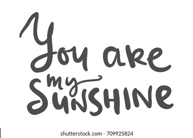 You are my sunshine .Hand lettering quotes for your design