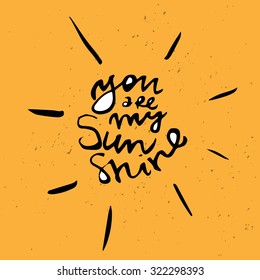 You are my sunshine  Handdrawn typography poster and lettering  Perfect design element for greeting card  home decoration design  t  shirt  bag  Hand drawn wisdom 