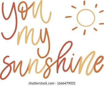 You Are My Sunshine. Handwritten Lettering Quote About Love. For Valentine's Day Design, Wedding Invitation, Printable Wall Art, Poster. Typography design. Vector Illustration.