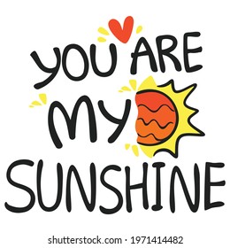 You are my sunshine handwritten lettering with red heart and sun. Hand drawn design element. This design for greeting cards, mug, t-shirt, sticker, etc. And can be used as a digital medium as well.