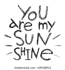 you are my sunshine handwritten lettering. modern calligraphy vector illustration. love quote perfect for valentines day design or wedding invitation, printable wall art

