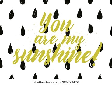You are my sunshine inscription. Greeting card with calligraphy. Hand drawn lettering design. Photo overlay. Typography for banner, poster or apparel design. Isolated vector element.