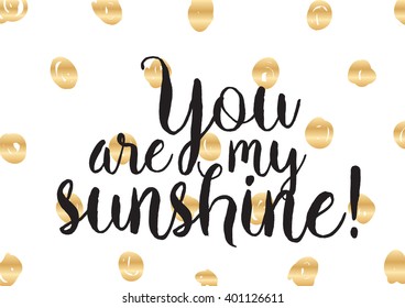 You are my sunshine inscription. Greeting card with calligraphy. Hand drawn lettering design. Photo overlay. Typography for banner, poster or apparel design. Vector typography.