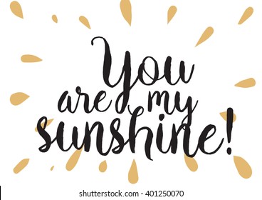 You are my sunshine inscription. Greeting card with calligraphy. Hand drawn lettering design. Photo overlay. Typography for banner, poster or apparel design. Vector typography.