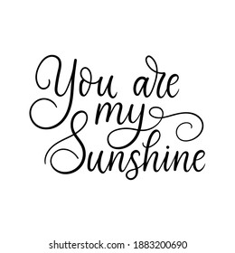 You are my sunshine inspirational love quote. Handmade Lettering design for Valentine's day card, poster, greeting card, party etc. Trendy romantic modern typography. Vector illustration