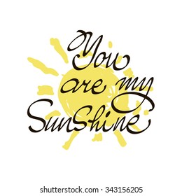 You are my sunshine  Inspirational quote  Vector lettering for valentines day cards  Positive quote   Vector modern calligraphy art 