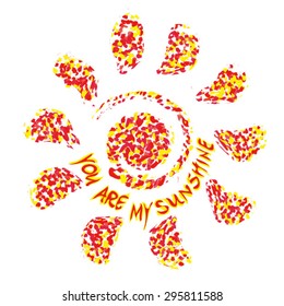 You are my sunshine. Inspirational vector typography. Romantic quote.