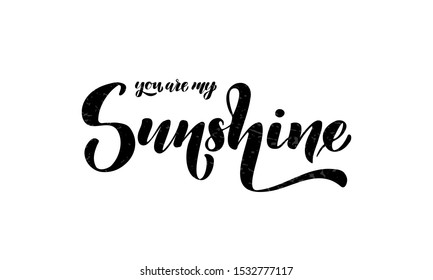 You are my sunshine lettering. Design  for t -shirt,  poster, card, banner. Vector illustration