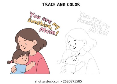 You are my sunshine, Mom. Mother's Day card. Mom and daughter hug. Happy mom and girl child embracing. Mother day coloring page for kids activity. Fun mothers day activity worksheet for kids.