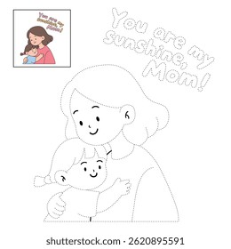 You are my sunshine, Mom. Mother's Day card. Mom and daughter hug. Happy mom and girl child embracing. Mother day coloring page for kids activity. Fun mothers day activity worksheet for kids.