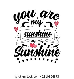 You are my sunshine only my sunshine Valentine’s Day Lettering Quotes