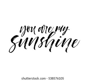 You are my sunshine postcard. Phrase for Valentine's day. Ink illustration. Modern brush calligraphy. Isolated on white background. 
