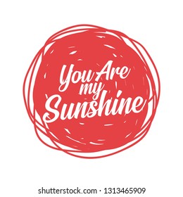 you are my sunshine quote about love to valentines day design or wedding invitation or printable wall art, poster, home decor and other, calligraphy vector illustration - Vector