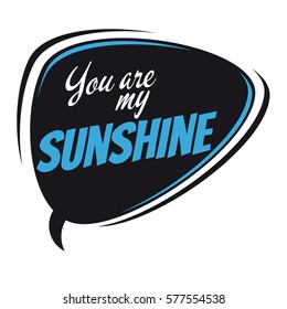 you are my sunshine retro speech balloon