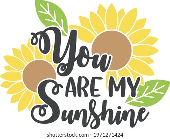 You are my sunshine Sunflower Themed Inspirational Quote 