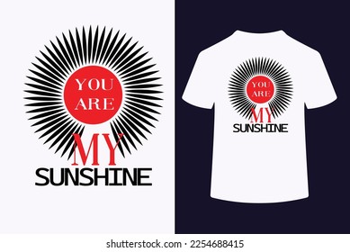 You are my sunshine typography t   shirt design  This is an 100% vector file 