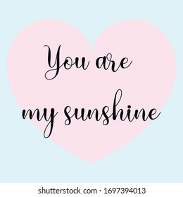 You are my sunshine. Vector Calligraphy saying Quote 