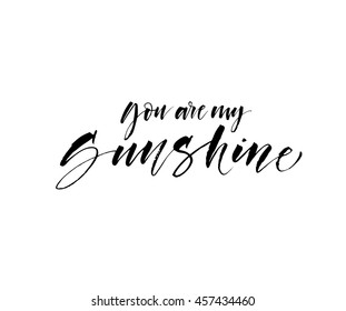 You are my sunshine vector card  Inspirational   motivational quote  Ink illustration  Modern brush calligraphy  Isolated white background  