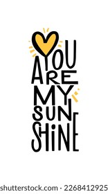 You are my sunshine vector illustration. Minimalistic modern handwritten lettering isolated on white background. For print and decorations.