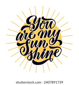 You are my sunshine vector illustration. Lights of a sun and handwritten message for print and decorations, isolated on white background.