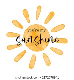 you are my sunshine - Watercolor textured simple vector sun icon. Vector illustration, cute greeting card, romantic bright poster design.