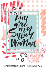 You are my super woman - unique hand drawn inspirational girl power quote. Template for the design of notebooks, clothing, posters, cards, diaries, fabrics or bullet journal. Vector illusration.