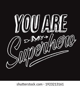 You are my superhero chalk lettering illustration. Modern typography, black and white, minimalistic design. Suitable for cards, backgrounds, interior posters. Father’s day message.