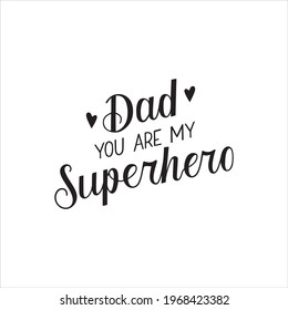 You are my superhero Dad lettering calligraphy phrase Father's day greeting card isolated on the white background. Hand written vector Illustration for Fathers Day invitation. Dad's day lettering.