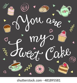 You are my sweet cake hand lettering. Vector stickers for greeting cards, menus, invitations and birthday.