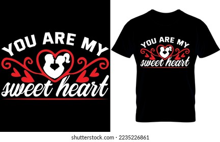 you are my sweet heart. Valentines Day T- Shirt Design, Valentine's T-Shirt design, Valentines creative t-shirt design vector.Typography graphic shirt design.