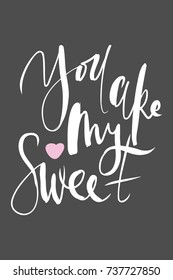  You are my sweet. motivational quotes about love. . Hand lettering and custom typography for your design