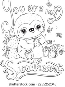 You are my sweetheart. Cute Sloth cartoon and strawberries. Valentine's day.  Hand drawn with black and white lines. Coloring for adults and kids. Vector Illustration.