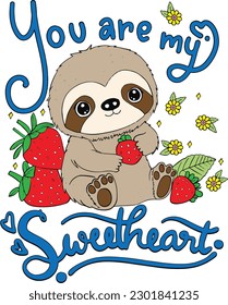 You are my sweetheart. Cute Sloth cartoon and strawberries. Valentine's day.  Hand drawn with black and white lines. Coloring for adults and kids. Vector Illustration.