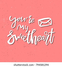 You Are My Sweetheart - Inspirational Valentines day romantic handwritten quote. Good for greetings, posters, t-shirt, prints, cards, banners.  Vector Lettering. Typographic element for your design