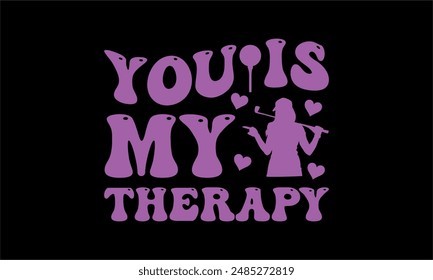 you is my therapy - Golf t shirt design lettering and decoration elements,Feline Animals Quotes, And Illustration For Prints,Isolated On White Background Cricut for,Cut Files For stickers, Templet, mu