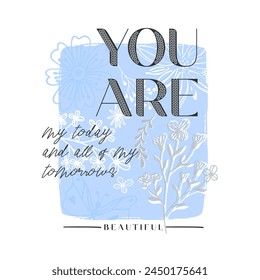 eres mi hoy y todo mi mañana, línea de flores, Diseño gráfico de impresión camisetas de moda, ilustración, Vector, carteles, tarjetas, pegatinas, taza