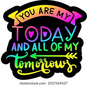 you are my today and all of my tomorrows valentines day black vector graphic design and cut file