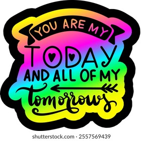 you are my today and all of my tomorrows valentines day black vector graphic design and cut file