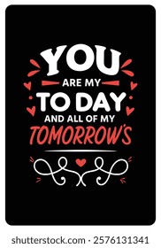 You are my today and all of my tomorrows, Romantic Quotes for Valentine’s Day typography design