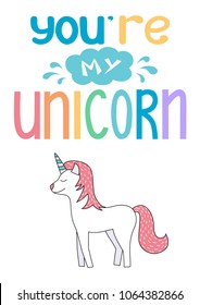 You are my unicorn. A poster or a greeting card with a cute unicorn for a girl. Vector illustration. 
